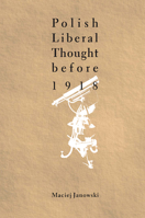 Polish Liberal Thought Up to 1918 9639241180 Book Cover