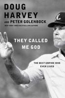 They Called Me God: The Best Umpire Who Ever Lived 1476748780 Book Cover