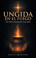 Ungida en el Fuego: Un Vaso Apartado para Dios (Spanish Edition) B0FLKMLVNH Book Cover