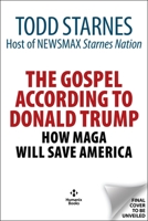 Gospel According to President Donald J. Trump : How MAGA Will Save America 163006341X Book Cover