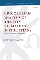 A Ricoeurian Analysis of Identity Formation in Philippians: Narrative, Testimony, Contestation 0567711013 Book Cover