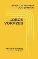 Lobos Vorazes: a Igreja no mundo ou o mundo na Igreja? 1973538954 Book Cover