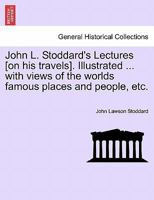 John L. Stoddard's Lectures [on his travels]. Illustrated ... with views of the worlds famous places and people, etc. VOL. X 1241598193 Book Cover