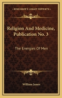 Religion And Medicine, Publication No. 3: The Energies Of Men 1430442980 Book Cover