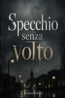 Specchio senza volto B0H953SJY3 Book Cover