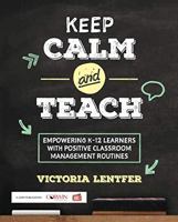 Keep CALM and Teach: Empowering K-12 Learners With Positive Classroom Management Routines 150639776X Book Cover