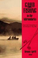 Good Fishing in the Adirondacks: From Lake Champlain to the Streams of Tug Hill (Good Fishing) 0881502367 Book Cover