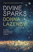 Divine Sparks: Everyday Encounters with God's Incoming Kingdom 0281074941 Book Cover