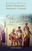 Situational Poetics in Robert Henryson's The Testament of Cresseid 1604977663 Book Cover