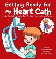 Getting Ready for My Heart Cath: A Cardiac Catheterization Book for Kids - Preparation and Recovery B0FH17177B Book Cover