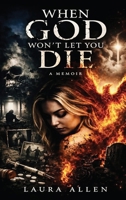 When God Won't Let You Die B0HC6F7XFQ Book Cover