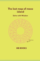 The lost map of the maze island: Solve with wisdom B0F8ND8WSY Book Cover