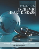 Preventing Ischemic Heart Disease: Recognizing Symptoms and Finding Effective Treatments B0BW2BSYND Book Cover