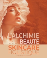 L'Alchimie de la beauté: Skincare holistique – Guide complet des soins de la peau, de la jeunesse à l’anti-âge : Pour un rayonnement durable B0FR3L67JW Book Cover