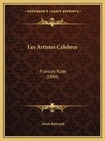 Les Artistes Celebres: Francois Rude (1888) 1168366046 Book Cover