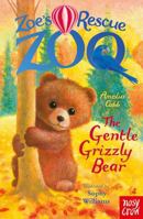 Zoe's Rescue Zoo: The Gentle Grizzly Bear 1805133489 Book Cover