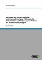 Autismus. Die Symptomatik der autistischen Störungen: Pädagogische Konsequenzen und Förderung von Kindern mit autistischen Störungen 3638697185 Book Cover