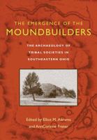 Emergence Of Moundbuilders: Archaeology Of Tribal Societies In Southeastern Ohio 0821416103 Book Cover