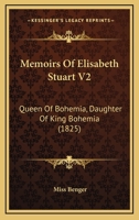 Memoirs Of Elisabeth Stuart V2: Queen Of Bohemia, Daughter Of King Bohemia 1167020553 Book Cover