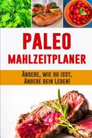 Paleo Mahlzeitplaner: Paleo Di�t Planer, zum eines besseren Du zu kultivieren Tragbarer 90 Tage Paleo Mahlzeitplaner zum Abnehmen Daily Mahlzeitplaner, um das Fleisch und Gem�se aufzusp�ren, das du is 1075527104 Book Cover