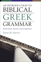 An Introduction to Biblical Greek Grammar: Elementary Syntax and Linguistics 0310108578 Book Cover