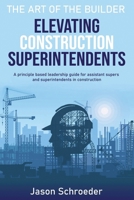 Elevating Construction Superintendents: A Principle Based Leadership Guide for Assistant Supers and Superintendents in Construction B08P4TGHJH Book Cover