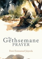 The Gethsemane Prayer 1632969858 Book Cover