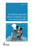 La Flèche plantée dans la femme qui s'en serait passée (French Edition) 2748371461 Book Cover