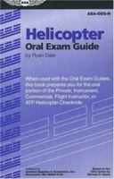 Helicopter Oral Exam Guide: When Used with the Oral Exam Guides, This Book Prepares You for the Oral Portion of the Private, Instrument, Commercial, Flight ... Checkride (Oral Exam Guide series) 1560276088 Book Cover