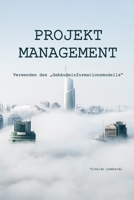 PROJEKTMANAGEMENT: Verwenden des „Gebäudeinformationsmodells“ B0B8RJQF29 Book Cover