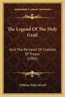 The Legend Of The Holy Grail: And The Perceval Of Crestien Of Troyes 1166154955 Book Cover