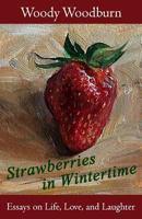 Strawberries in Wintertime: Essays on Life, Love, and Laughter 152299839X Book Cover