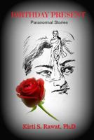 Birthday Present: Paranormal Stories: Ghost Stories from India 1481262386 Book Cover