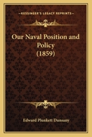 Our Naval Position and Policy 1167029836 Book Cover