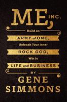 Me, Inc.: Build an Army of One, Unleash Your Inner Rock God, Win in Life and Business 0062322613 Book Cover