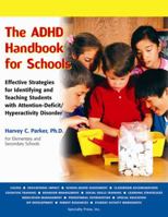The ADHD Handbook for Schools: Effective Strategies for Identifying and Teaching Students with Attention-Deficit/Hyperactivity Disorder 1886941610 Book Cover