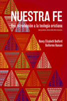 Nuestra fe: Una introducción a la teología cristiana, segunda edición revisada 1506482929 Book Cover