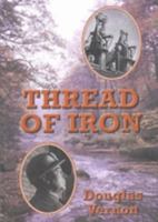 Thread of Iron: A Definitive History of Shotley Bridge and Consett and District, County, Durham 1903607337 Book Cover