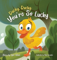 Ducky, Ducky, You're So Lucky 1088068669 Book Cover