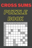 Cross Sums Puzzle Book: Fun & Challenge Kakuro Book for Adults! 142 Puzzles With Solutions B09SV45SX1 Book Cover