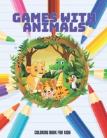 GAMES WITH ANIMALS - Coloring Book For Kids B08KJ66856 Book Cover