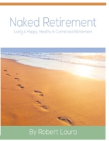 Naked Retirement : Living A Happy Healthy and Connected Retirement 0975425072 Book Cover