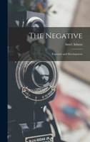 The Negative: Exposure and Development 1013967550 Book Cover