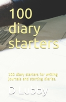 100 diary starters: 100 diary starters for writing journals and starting diaries. 1692213644 Book Cover