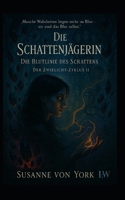 Die Schattenjägerin - Die Blutlinie des Schattens (Der Zwielicht-Zyklus II) (German Edition) B0FJFMFR57 Book Cover