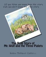 The True Story of Mr. Wolf and the Three Piglets: If you think you know how the story ends you don't know the true story 1536960942 Book Cover
