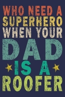 Who Need A Superhero When Your Dad Is A Roofer: Funny Vintage Roofer Gifts Journal 1654586501 Book Cover