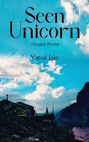 Seen Unicorn - Changing Beyond 1636407013 Book Cover