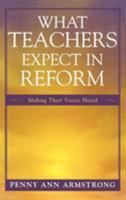 What Teachers Expect in Reform: Making Their Voices Heard 1578867193 Book Cover