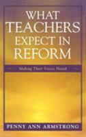 What Teachers Expect in Reform: Making Their Voices Heard 1578867207 Book Cover